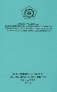 Laporan pelaksanaa kegiatan pembuatan buku literatur/penerbitan disertasi sekretariat badan litbang dan diklat kementrian agama tahun anggaran 2012