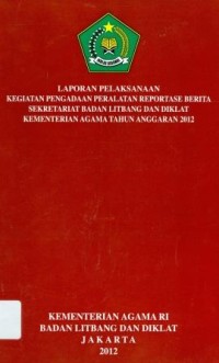 Laporan pelaksanaan kegiatan pengandaan peralatan reportase berita sekretariat badan litbang dan diklat kementerian agama Tahun anggaran 2012