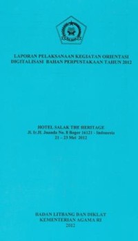 Laporan pelaksanaan kegiatan orientasi digitalisasi bahan perpustakaan Tahun 2012 hotel Salak the heritage 21-23 mei 2012