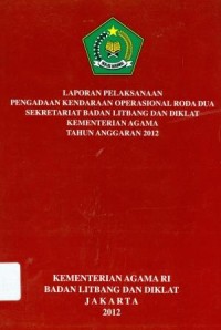 Laporan pelaksanaan kegiatan kendaraan oprasional roda dua sekerariat badan litbang dan diklat kementerian agama Tahun anggaran 2012