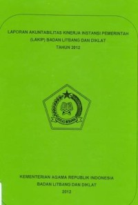 Laporan Akuntabilitas Kinerja Instansi Pemerintah (LAKIP) Badan Litbang dan Diklat Tahun 2012