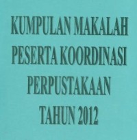 Kumpulanan makalah peserta koordinasi perpustakaan Tahun 2012