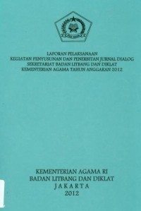 Laporan pelaksanaan kegiatan penyusunan dan penerbitan jurnal dialog seketariat badan litbang dan diklat kementerian agama tahun anggaran 2012