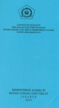 Laporan pelaksanaan pengadaan buku perpustakaan badan litbang dan diklat kementeriatan agama Tahun anggaran 2013