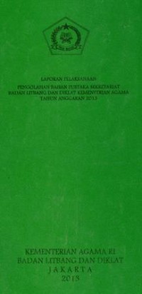 Laporan pelaksanaan pengolahan pustaka sekretariat bdan litbang dan diklat kementerian agama Tahun anggaran 2013