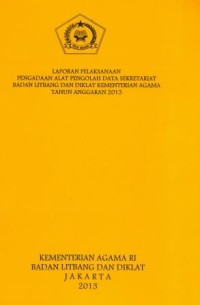 Laporan pelaksanaan pengadaan alat pengolah data sekretariat badan litbang dan diklat kementeriaan agama Tahun anggaran 2013