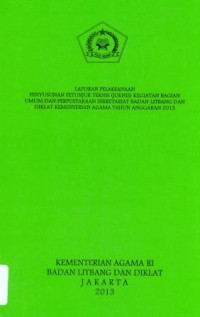 Laporan pelaksanaan penyusunan petunjuk teknis ( Juknis ) kegiatan bagian umum dan perpustakaan sekretariat badan litbang dan diklat kementerian agama Tahun anggaran 2013