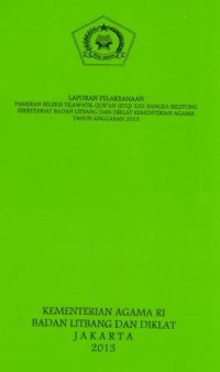 Laporan pelaksanaan seleksi Tilawatil Qur'an ( STQ ) XXII Bangka Belitung Sekretariat Badan Litbang dan diklat kementerian agama Tahun anggaran 2013