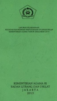 Laporan pelaksanaan kegiatan koordinasi perpustakaan di lingkungan kementerian agama Tahun anggaran 2013