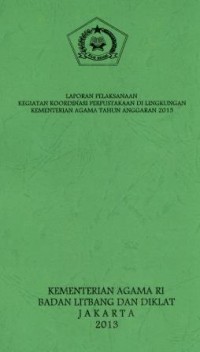 Laporan pelaksanaan kegiatan koordinasi perpustakaan di lingkungan kementerian agama Tahun anggaran 2013