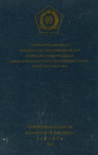 Laporan pelaksanaan pengelolaan,pengembangan dan pelestarian perpustakaan badan litbang dan diklat kementerian agama Tahun anggaran 2014