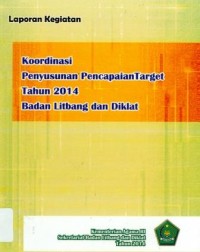 Laporan kegiatan koordinasi penyusunan pencapaian target Tahun 2014 badan litbang dan diklat