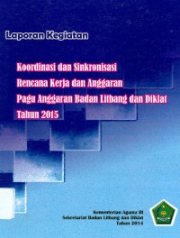 Laporan kegiatan koordinasi dan sinkronasi rencana kerja dan anggaran pagu anggaran badan litbang dan diklat Tahun 2015