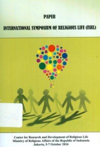 Paper International Symposium of Religious Life ( ISRL ) Center for Reseach and Development of Religious Life Ministry of Religious of the Republik of Indonesia Jakarta, 5 -7 Oktober 2016