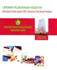 Laporan Pelaksanaan Kegiatan Optimalisasi Kualitas Layanan (OKL) Sinkronisasi Data Barang Persediaan Sekretariat Badan Litbang dan Diklat Kementerian Agama Tahun 2016