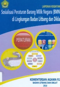 Laporan Kegiatan Sosialisasi Peraturan Barang Milik Negara ( BMN) di Lingkungan Badan Litbang dan Diklat Kementerian Agama Tahun 2016