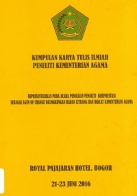 Kumpulan Karya Tulis Ilmiah Peneliti Kementerian Agama diPresentasikan pada Acara Penilaian Berprestasi Sebagai Agen of Change di Lingkungan Badan Litbang dan Diklat Kementerian Agama Royal Pajajaran Hotel Bogor, 21-23 Juni 2016