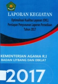 Laporan Kegiatan Optimalisasi Kualitas Layanan (OKL) Persiapan Penyusunan Laporan Persediaan Badan Litbang dan Diklat Kementerian Agama Tahun 2017