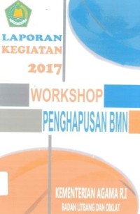 Laporan Kegiatan Workshop Penghapusan BMN Badan Litbang dan Diklat Kementerian Agama Tahun 2017