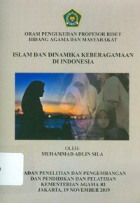 Orasi Pengukuhan Profesor Riset Bidang Agama dan Masyarakat : Islam dan Dinamika Keberagaman di Indonesia