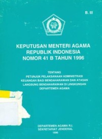 Keputusan Menteri Agama Republik Indonesia Nomor 41B Tahun 1996 Tentang Petunjuk Pelaksanaan Administrasi Keuangan Bagi Bendaharawan dan Atasan Langsung Bendaharawan di Lingkungan Departemen Agama