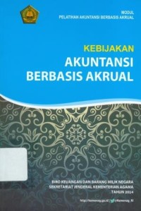 Kebijakan Akuntansi Berbasis Akrual: Modul Pelatihan Akuntansi Berbasis Akrual : Modul Pelatihan Akuntansi Berbasis Akrual