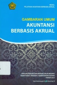 Gambaran Umum Akuntansi Berbasis Akrual: Modul Pelatihan Akuntansi Berbasis Akrual ; Mpdul Pelatihan Akuntansi Berbasis Akrual