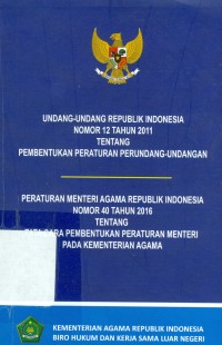 Undang-Undang Republik Indonesia Nomor 12 Tahun 2011 tentang pembentukan peraturan perundang-undangan Peraturan Menteri Agama Repiblik Indonesia nomor 40 tahun 2016 tentang tata cara pembentukan peraturan menteri pada kementerian agama