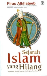 Sejarah Islam Yang Hilang: Menelusuri Kembali Kejayaan Muslim pada Masa Lalu