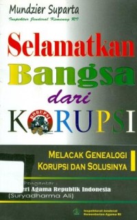 Selamatkan bangsa dari korupsi melacak genealogi korupsi dan solusinya