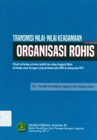 Transmisi Nilai-nilai Keagamaan Melalui Organisasi Rohis : Studi Terhadap Orientasi Politik dan Sikap Anggota Rohis Terhadap Umat Beragam yang Berbeda Pada SMA di Jateng dan DIY