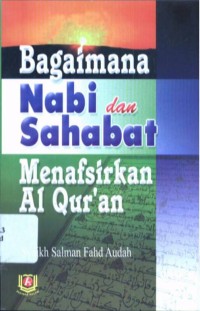 Bagaimana Nabi dan Sahabat Menafsirkan Al Qur'an