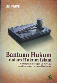 Bantuan Hukum dalam Hukum Islam : Hubungannya dengan UU Advokat dan Penegakan Hukum di Indonesia