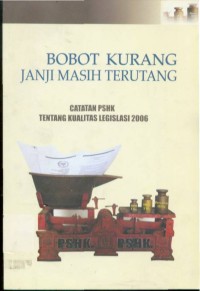 Bobot Kurang, Janji Masih Terutang : Catatan PSHK Tentang Kualitas Legislasi 2006