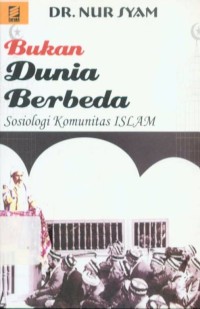 Bukan Dunia Berbeda : Sosiologi Komunitas Islam