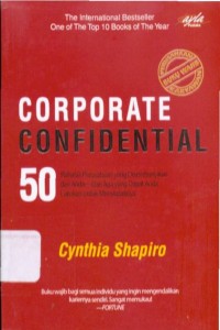 Corporate Confidential : 50 Rahasia Perusahaan yang Disembunyikan dari Anda dan Apa yang Dapat Anda Lakukan untuk Menyiasatinya