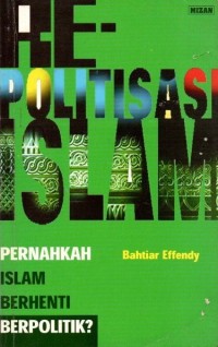 (Re)politisasi Islam : pernahkah Islam berhenti berpolitik