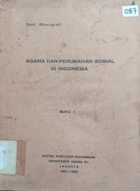 Agama dan Perubahan Sosial di Indonesia Buku I : Seri Monografi