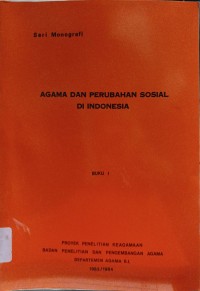 Agama dan Perubahan Sosial di Indonesia : Seri Monografi (Buku I)