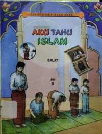 Aku Tahu Islam Jilid 6 : Salat