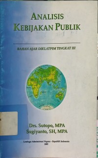 Analisis Kebijakan Publik : Bahan Ajar DIKLATPIM Tingkat III