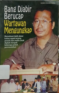 Bang Djabir Berucap Wartawan Mengungkap