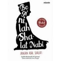 Beginilah Shalat Nabi: Jangan Asal Shalat!