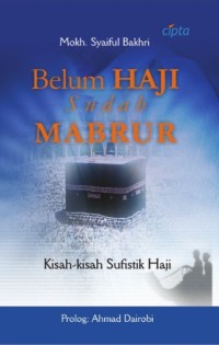 Belum Haji Sudah Mabrur : Kisah-Kisah Sufistik Haji