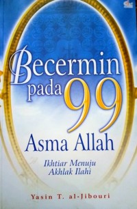 Becermin Pada 99 Asma Allah: Ikhtiar Menuju Akhlak Ilahi