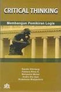 Critical thinking : membangun pemikiran logis