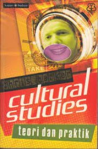 Cultural Studies : Teori dan Praktik