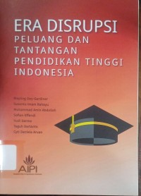Era Disrupsi : Peluang dan Tantangan Pendidikan Tinggi Indonesia