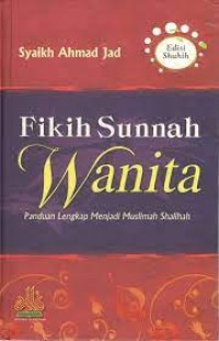 Fikih Sunnah Wanita : Panduan Lengkap Menjadi Muslimah Shalihah