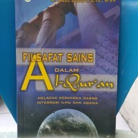 Filsafat Sains Dalam Al-Quran; Melacak Kerangka Dasar Integrasi Ilmu dan Agama